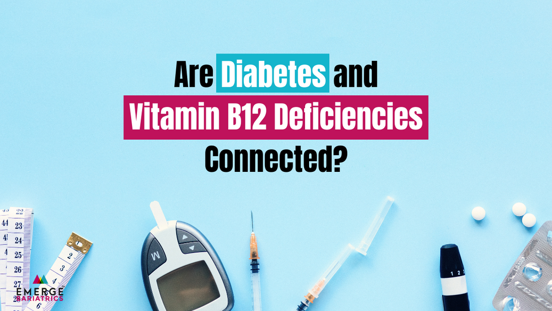 Are Diabetes and Vitamin B12 Deficiency Connected Emerge Bariatrics