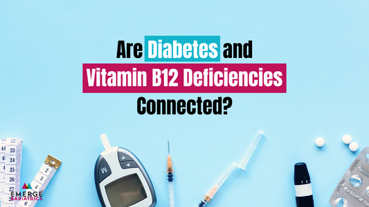 Are Diabetes and Vitamin B12 Deficiency Connected Emerge Bariatrics