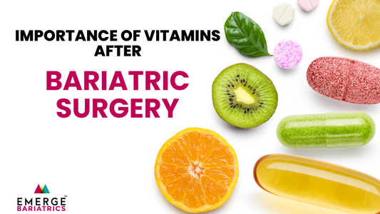 Importance of Vitamins After Bariatric Surgery Emerge Bariatrics