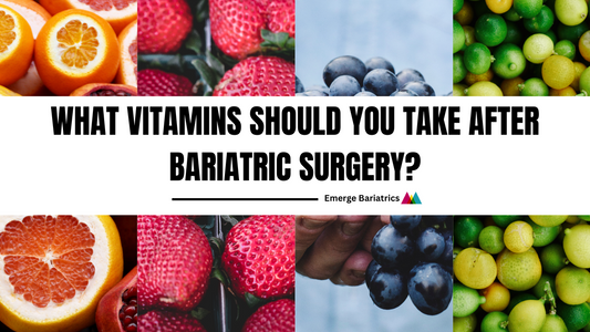 What Vitamins Should You Take After Bariatric Surgery? Emerge Bariatrics